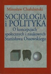 Picture of Socjologia i polityka O koncepcjach społecznych i naukowych Stanisława Ossowskiego