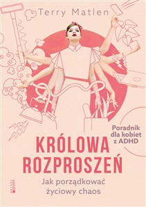 Obrazek Królowa rozproszeń Jak porządkować życiowy chaos Poradnik dla kobiet z ADHD