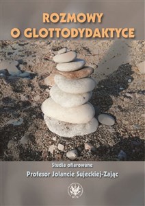 Picture of Rozmowy o glottodydaktyce Studia ofiarowane Profesor Jolancie Sujeckiej-Zając