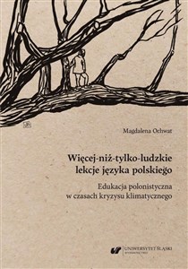 Picture of Więcej-niż-tylko-ludzkie lekcje języka polskiego. Edukacja polonistyczna w czasach kryzysu klimatycznego
