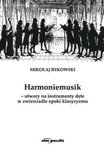 Picture of Harmoniemusik utwory na instrumenty dęte w zwierciadle epoki klasycyzmu