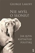 Polska książka : Nie myśl o... - George Lakoff