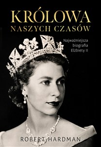 Obrazek Królowa naszych czasów Najważniejsza biografia Elżbiety II