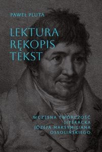 Picture of Lektura Rękopis Tekst Wczesna twórczość literacka Józefa Maksymiliana Ossolińskiego