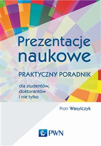 Obrazek Prezentacje naukowe Praktyczny poradnik dla studentów, doktorantów i nie tylko