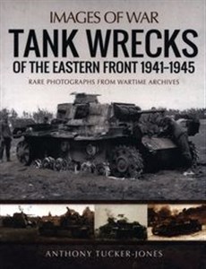 Obrazek Tank Wrecks of the Eastern Front 1941-1945 Rare Photographs from Wartime Archives