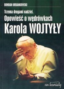 Picture of Trzema drogami nadziei Opowieść o wędrówkach Karola Wojtyły