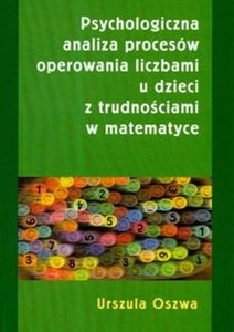 Obrazek Psychologiczna analiza procesów operowania liczbami u dzieci z trudnościami w matematyce