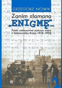 Picture of Zanim złamano Enigmę Polski radiowywiad podczas wojny z bolszewickąRosją 1918-1920