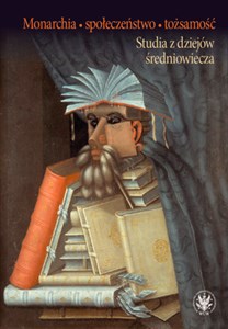 Picture of Monarchia społeczeństwo tożsamość Studia z dziejów średniowiecza