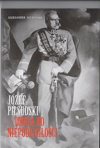 Picture of Józef Piłsudski Droga do Niepodległości