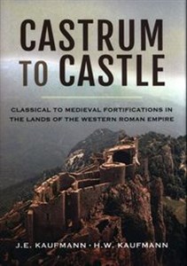 Picture of Castrum to Castle Classical to Medieval Fortifications in the Lands of the Western Roman Empire