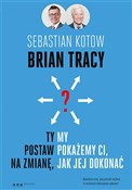 Ty postaw ... - Brian Tracy, Sebastian Kotow -  Książka z wysyłką do UK