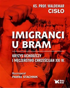 Picture of Imigranci u bram Kryzys uchodźczy i męczeństwo chrześcijan XXI w.