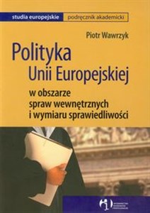 Picture of Polityka Unii Europejskiej w obszarze spraw wewnętrznych i wymiaru sprawiedliwości Podręcznik akademicki