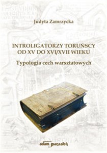 Picture of Introligatorzy toruńscy od XV do XVI/XVII wieku. Typologia cech warsztatowych Typologia cech warsztatowych
