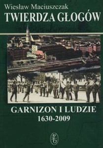 Obrazek Twierdza Głogów. Garnizon i ludzie. 1630 - 2009
