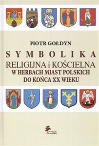 Obrazek Symbolika religijna i kościelna w Herbach miast Polskich do końca XX wieku