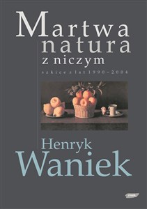 Obrazek Martwa natura z niczym. Szkice z lat 1990-2004