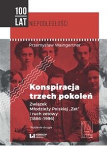 Picture of Konspiracja trzech pokoleń Związek Młodzieży Polskiej Zet i ruch zetowy (1886-1996)