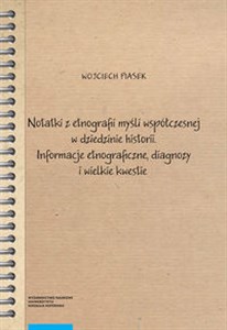 Picture of Notatki z etnografii myśli współczesnej w dziedzinie historii Informacje etnograficzne, diagnozy i wielkie kwestie