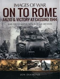 Obrazek On to Rome: Anzio and Victory at Cassino, 1944 Rare Photographs from Wartime Archives
