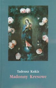 Obrazek Madonny Kresowe Suplement i inne obrazy sakralne z Kresów w diecezjach Polski