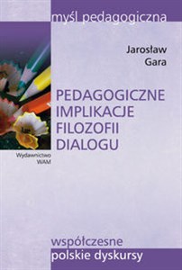 Picture of Pedagogiczne implikacje filozofii dialogu Współczesne polskie dyskursy