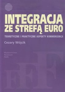 Picture of Integracja ze strefą euro Teoretyczne i praktyczne aspekty konwergencji