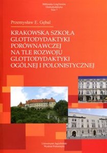 Obrazek Krakowska szkoła glottodydaktyki porównawczej na tle rozwoju glottodydaktyki ogólnej i polonistycznej