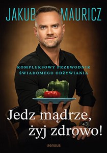 Picture of Jedz mądrze, żyj zdrowo! Kompleksowy przewodnik świadomego odżywiania