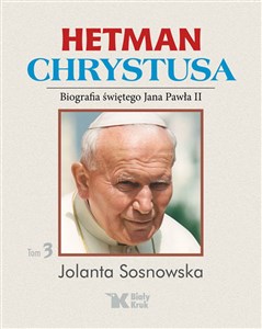 Obrazek Hetman Chrystusa Biografia św. Jana Pawła II Tom 3
