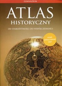 Picture of Atlas historyczny Od starożytności do współczesności Gimnazjum. Szkoła ponadgimnazjalna. Zakres podstawowy