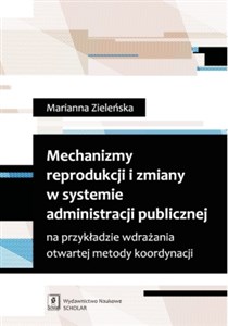 Picture of Mechanizmy reprodukcji i zmiany w systemie administracji publicznej na przykładzie wdrażania otwartej metody koordynacji