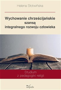 Picture of Wychowanie chrześcijańskie szansą integralnego rozwoju człowieka Studium z pedagogiki religii