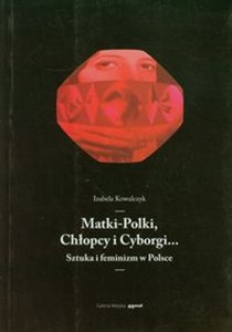 Obrazek Matki-Polki, Chłopcy i Cyborgi… Sztuka i feminizm w Polsce