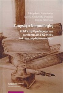 Obrazek Z myślą o Niepodległej Polska myśl pedagogiczna przełomu XIX i XX wieku i okresu międzywojennego