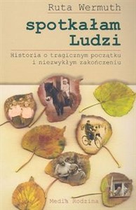 Picture of Spotkałam Ludzi Historia o tragicznym początku i niezwykłym zakończeniu