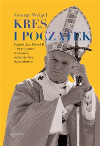 Picture of Kres i początek. Papież Jan Paweł II – zwycięstwo wolności, ostatnie lata, dziedzictwo