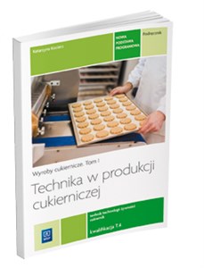 Picture of Technika w produkcji cukierniczej Podręcznik Tom 1 Technik technologii żywności cukiernik T.4 Szkoła ponadgimnazjalna