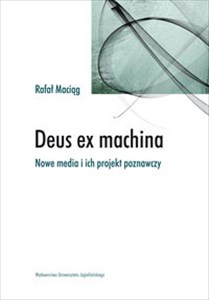 Obrazek Deus ex machina Nowe media i ich projekt poznawczy