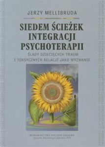 Picture of Siedem ścieżek integracji psychoterapii Ślady dziecięcych traum i toksycznych relacji jako wyzwanie
