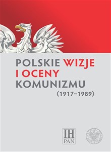 Obrazek Polskie wizje i oceny komunizmu (1917-1989)