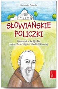 Picture of Słowiańskie policzki. Opowiadanie o św. Ojcu Pio, Księdzu Karolu Wojtyle i Wandzie Półtawskiej