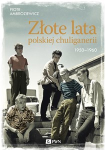 Obrazek Złote lata polskiej chuliganerii. 1950-1960