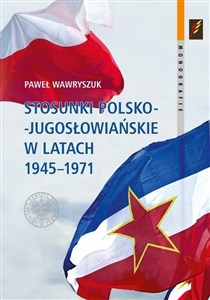 Picture of Stosunki polsko-jugosłowiańskie w latach 1945-1971