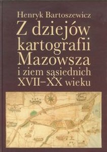 Picture of Z dziejów kartografii Mazowsza i ziem sąsiednich XVII-XX wieku