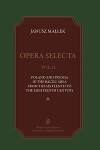 Obrazek Opera selecta Tom 2 Poland, Prussia in the Baltic area from the sixteenth to the eighteenth century
