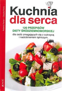 Picture of Kuchnia dla serca 120 przepisów diety śródziemnomorskiej dla osób zmagających się z cukrzycą i nadciśnieniem tętniczym