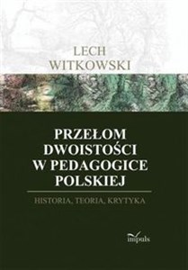 Picture of Przełom dwoistości w pedagogice polskiej Historia, teoria i krytyka